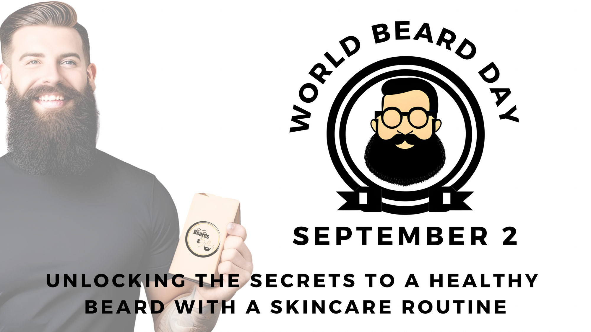 World Beard Day. Key to unlocking an enviable beard with a skincare routine.